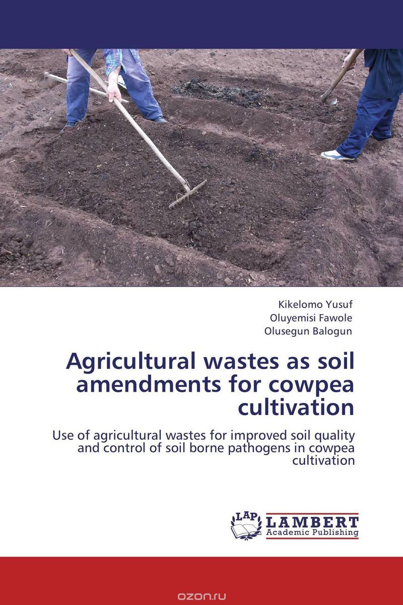Скачать книгу "Agricultural wastes as soil amendments for cowpea cultivation"