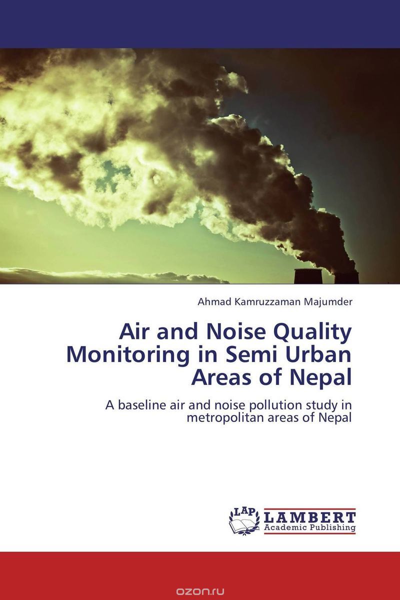 Скачать книгу "Air and Noise Quality Monitoring in Semi Urban Areas of Nepal"