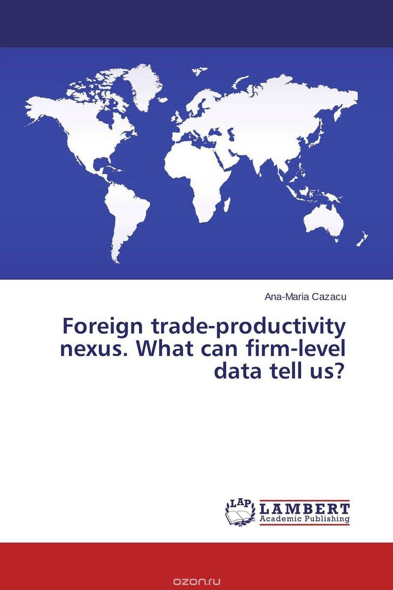 Скачать книгу "Foreign trade-productivity nexus. What can firm-level data tell us?"