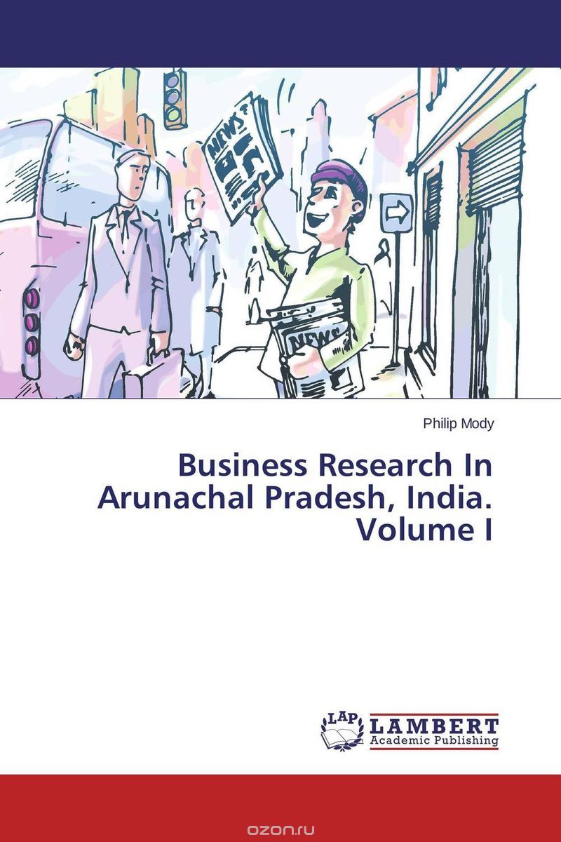 Скачать книгу "Business Research In Arunachal Pradesh, India. Volume I"