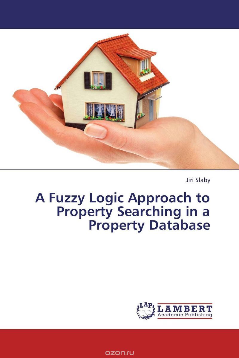 Скачать книгу "A Fuzzy Logic Approach to Property Searching in a Property Database"
