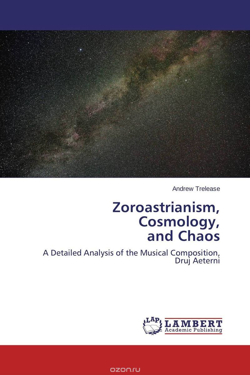 Скачать книгу "Zoroastrianism,  Cosmology,  and Chaos"