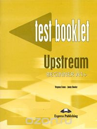 Upstream: Beginner A1+: Test Booklet, Virginia Evans, Jenny Dooley