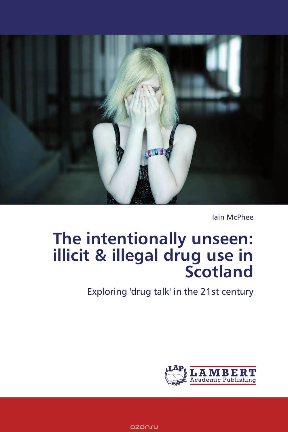 Скачать книгу "The intentionally unseen: illicit & illegal drug use in Scotland"
