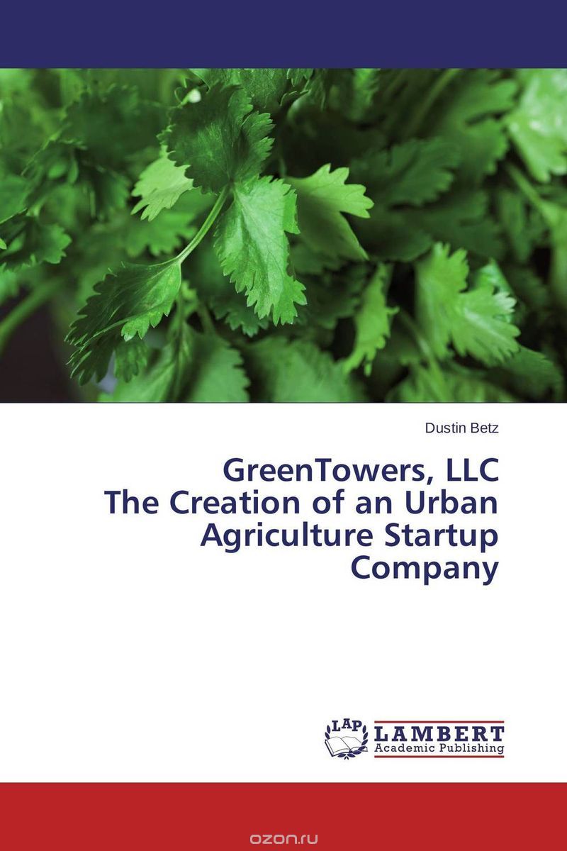 GreenTowers, LLC The Creation of an Urban Agriculture Startup Company