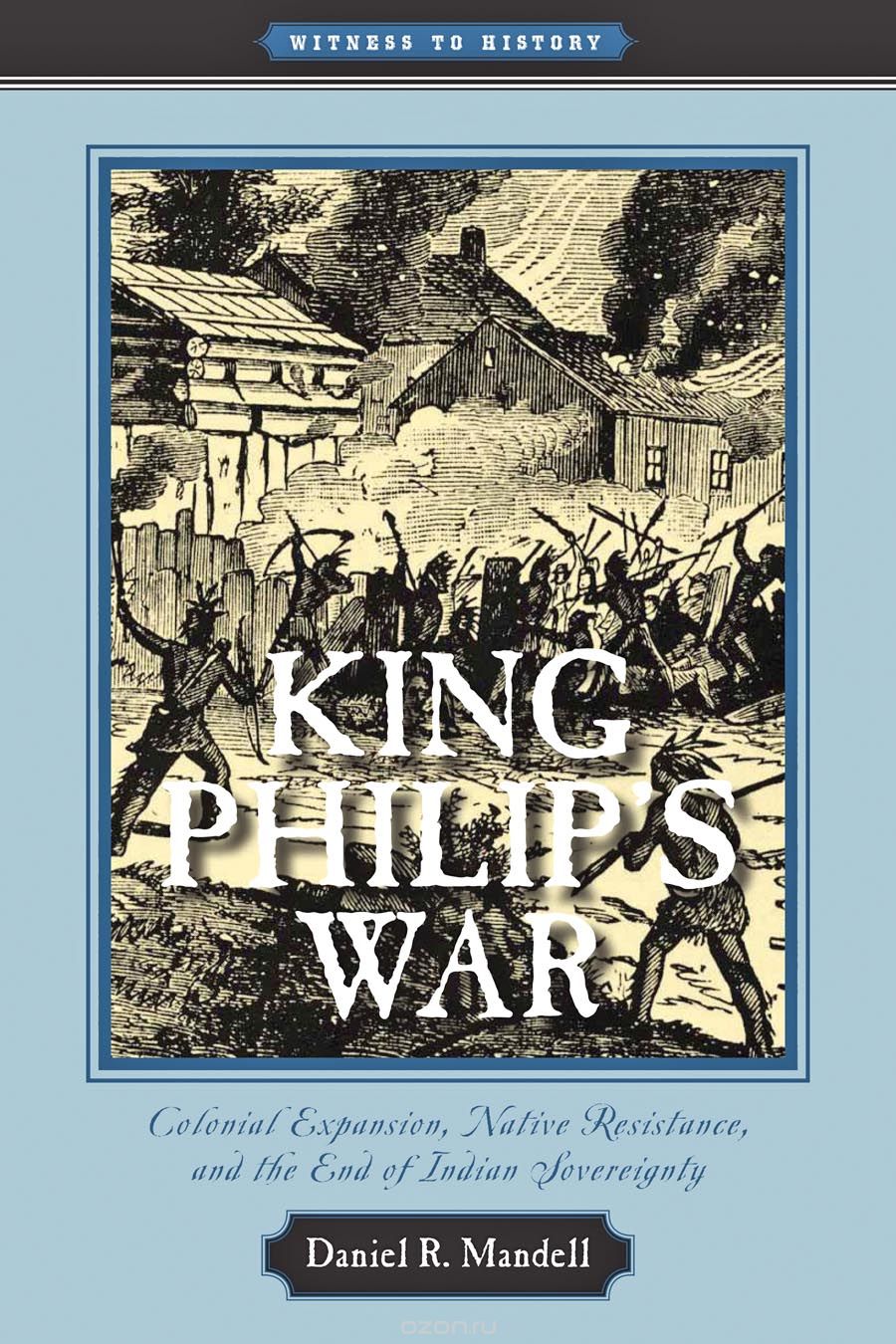 King Philip?s War – Colonial Expansion, Native Resistance and the End of Indian Sovereignty