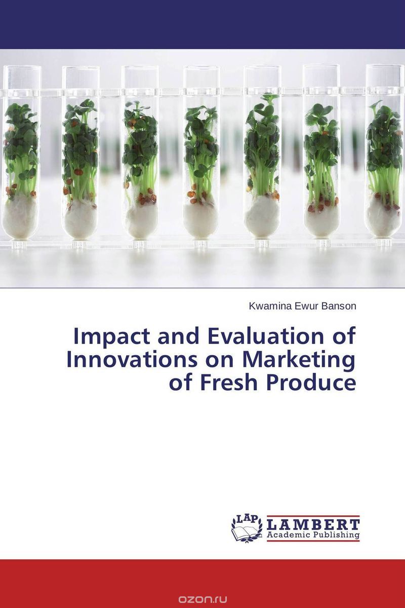 Скачать книгу "Impact and Evaluation of Innovations on Marketing of Fresh Produce"