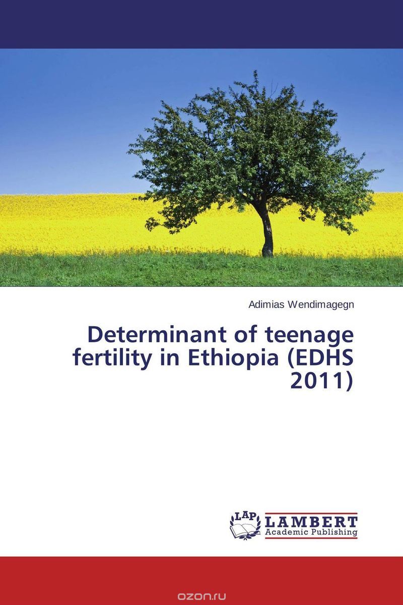 Скачать книгу "Determinant of teenage fertility in Ethiopia (EDHS 2011)"