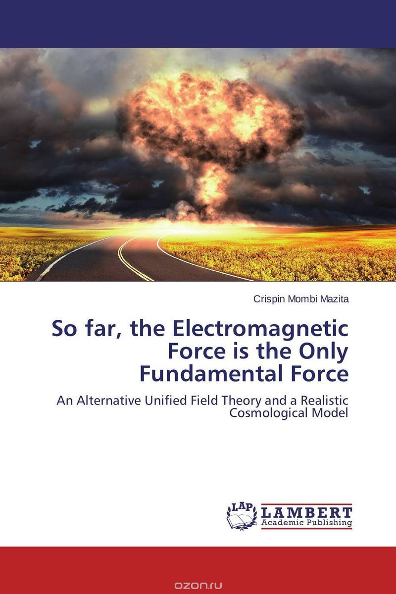 Скачать книгу "So far, the Electromagnetic Force is the Only Fundamental Force"