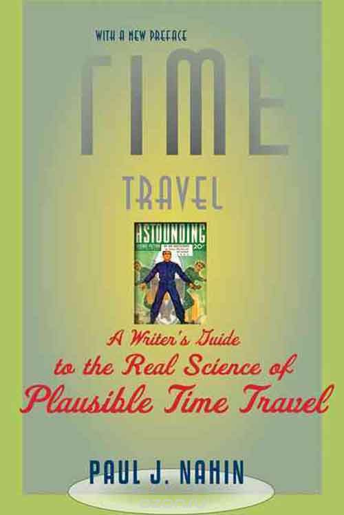 Time Travel – A Writer?s Guide to the Real Science  of Plausible Time Travel