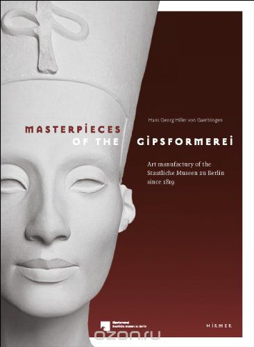 Скачать книгу "Masterpieces of the Gipsformerei: Art manufactury of the Staatliche Museen zu Berlin since 1819"