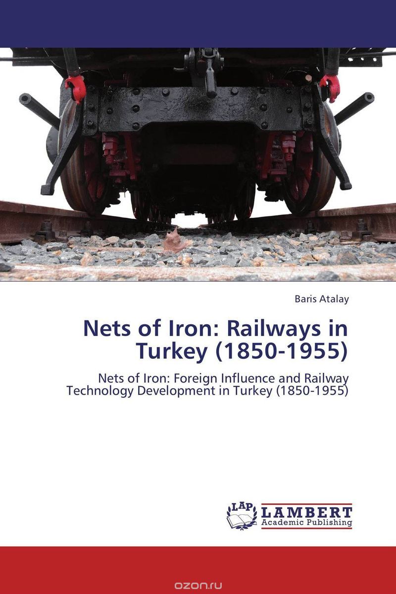 Скачать книгу "Nets of Iron: Railways in Turkey (1850-1955)"