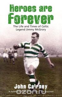 Скачать книгу "Heroes Are Forever: The Life and Times of Celtic Legend Jimmy McGrory"
