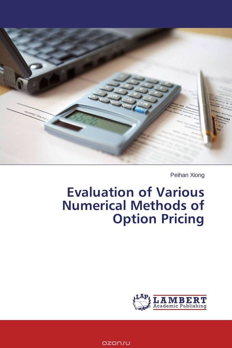 Скачать книгу "Evaluation of Various Numerical Methods of Option Pricing"