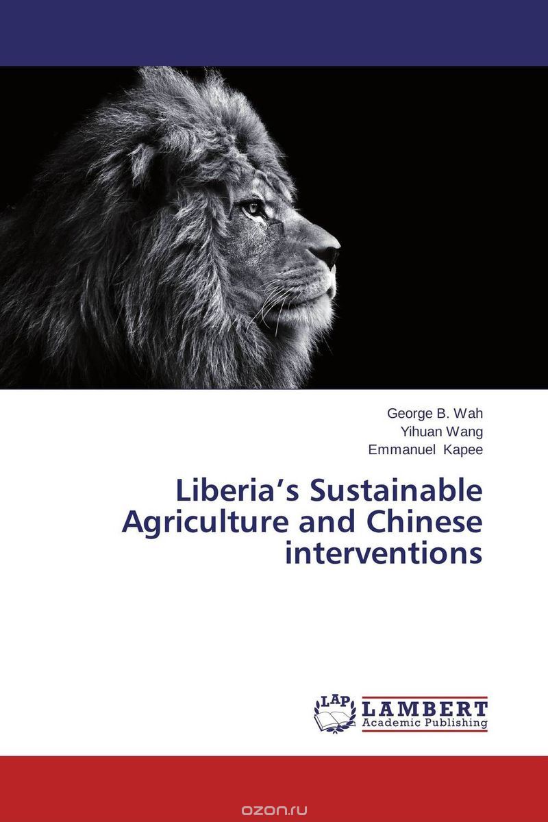 Скачать книгу "Liberia’s Sustainable Agriculture and Chinese interventions"