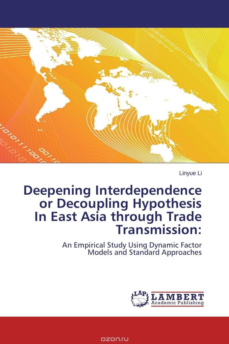 Скачать книгу "Deepening Interdependence or Decoupling Hypothesis In East Asia through Trade Transmission:"
