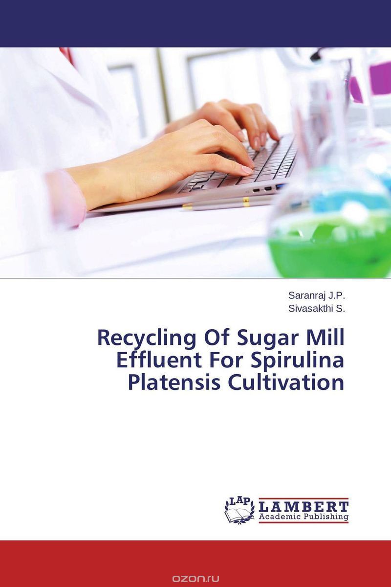 Скачать книгу "Recycling Of Sugar Mill Effluent For Spirulina Platensis Cultivation"