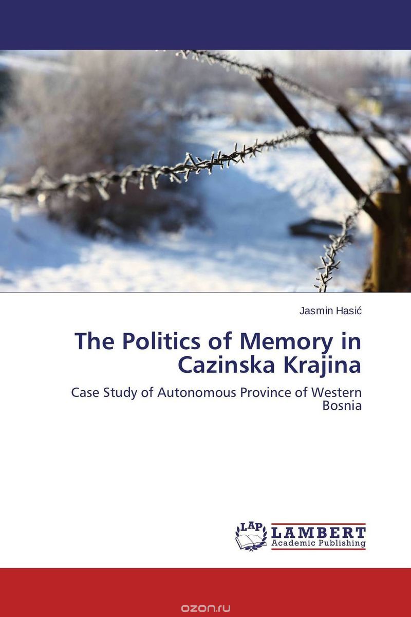Скачать книгу "The Politics of Memory in Cazinska Krajina"