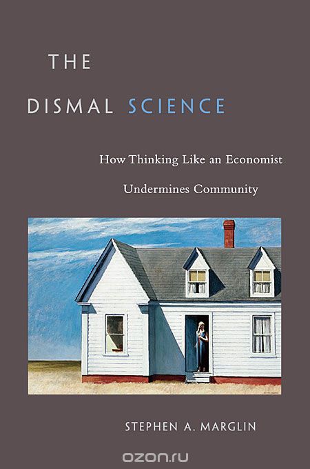The Dismal Science – How Thinking Like an Economist Undermines Community (OISC)